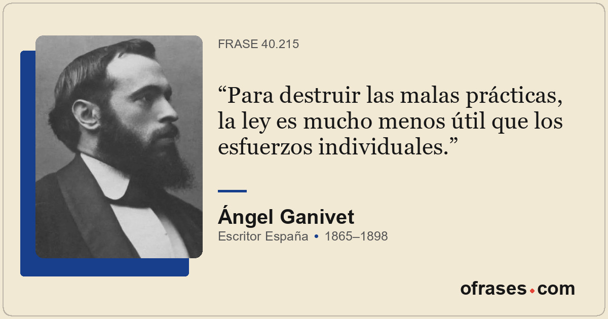 Para destruir las malas prácticas, la ley es mucho menos útil que los esfuerzos...