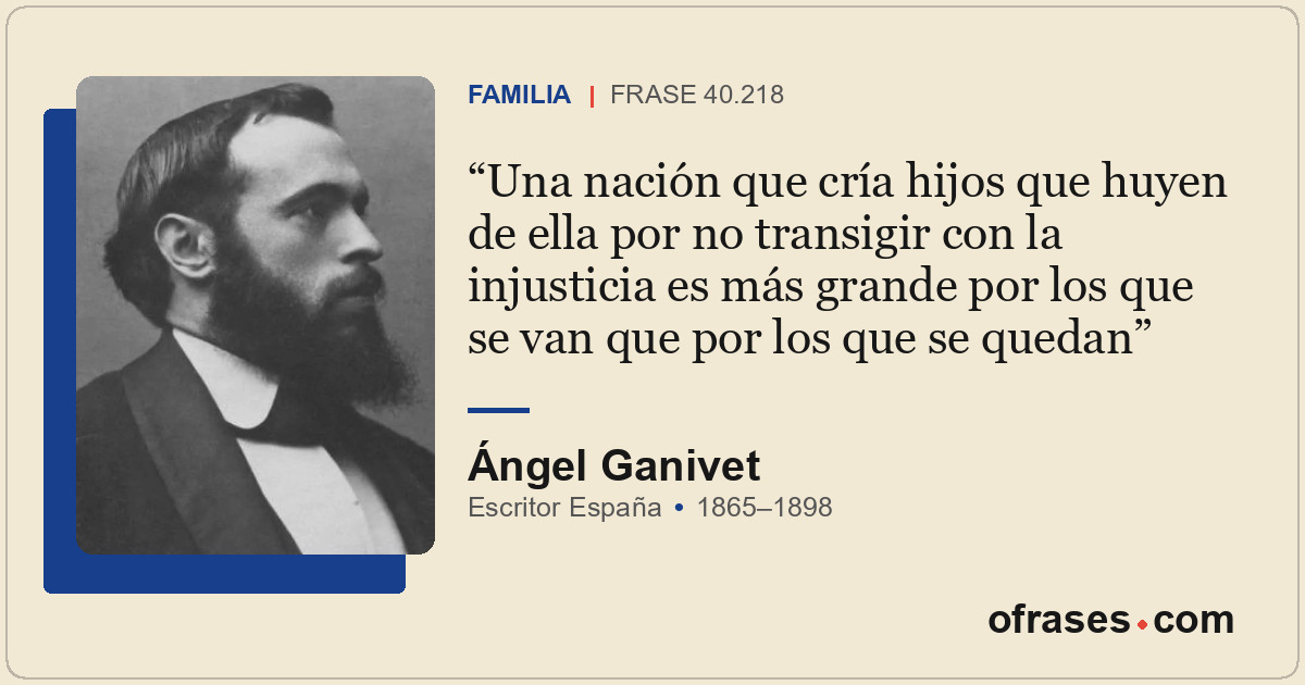 Una nación que cría hijos que huyen de ella por no transigir con la injusticia e...