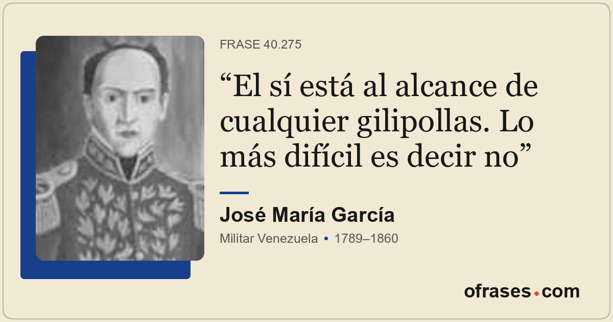 El sí está al alcance de cualquier gilipollas. Lo más difícil es decir no