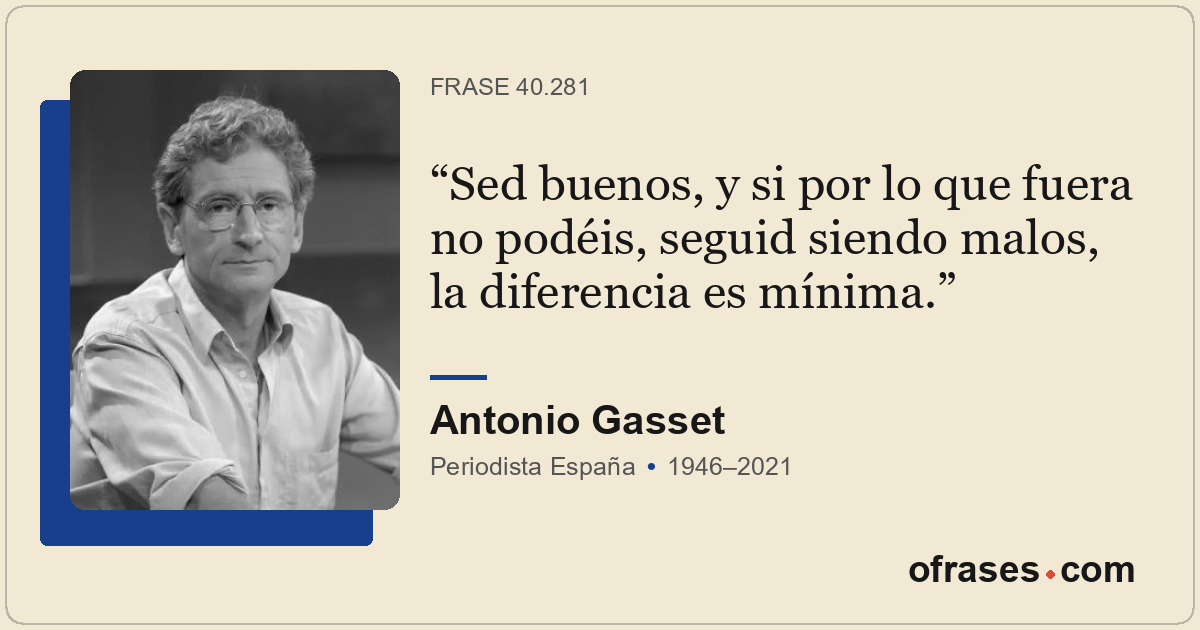 Sed buenos, y si por lo que fuera no podéis, seguid siendo malos, la diferencia...