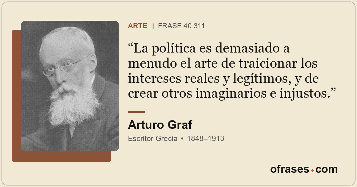 La política es demasiado a menudo el arte de traicionar los intereses reales y l...