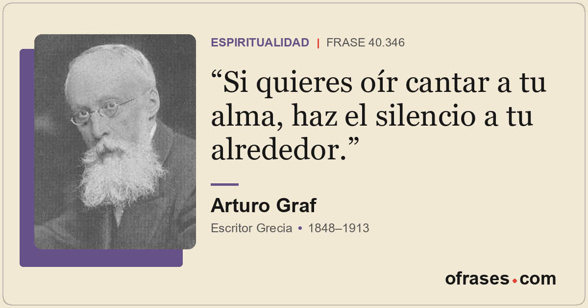 Si quieres oír cantar a tu alma, haz el silencio a tu alrededor.