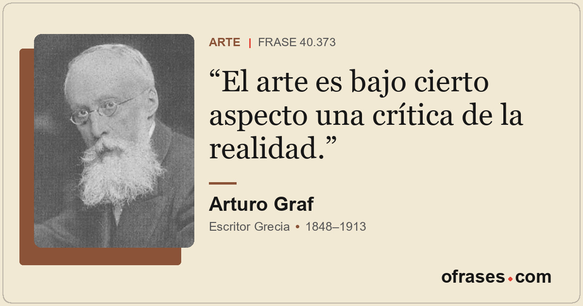 El arte es bajo cierto aspecto una crítica de la realidad.