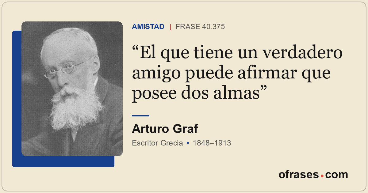 El que tiene un verdadero amigo puede afirmar que posee dos almas