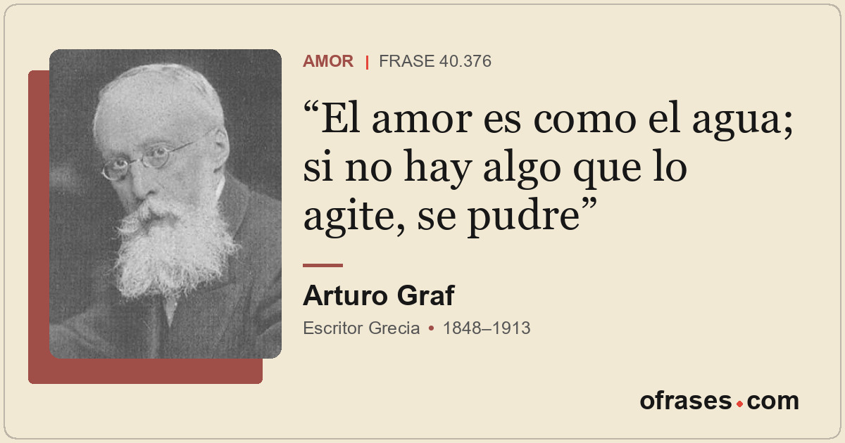 El amor es como el agua; si no hay algo que lo agite, se pudre