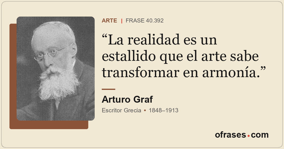 La realidad es un estallido que el arte sabe transformar en armonía.