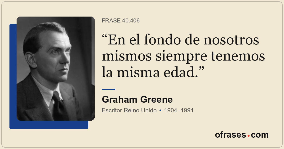 En el fondo de nosotros mismos siempre tenemos la misma edad.