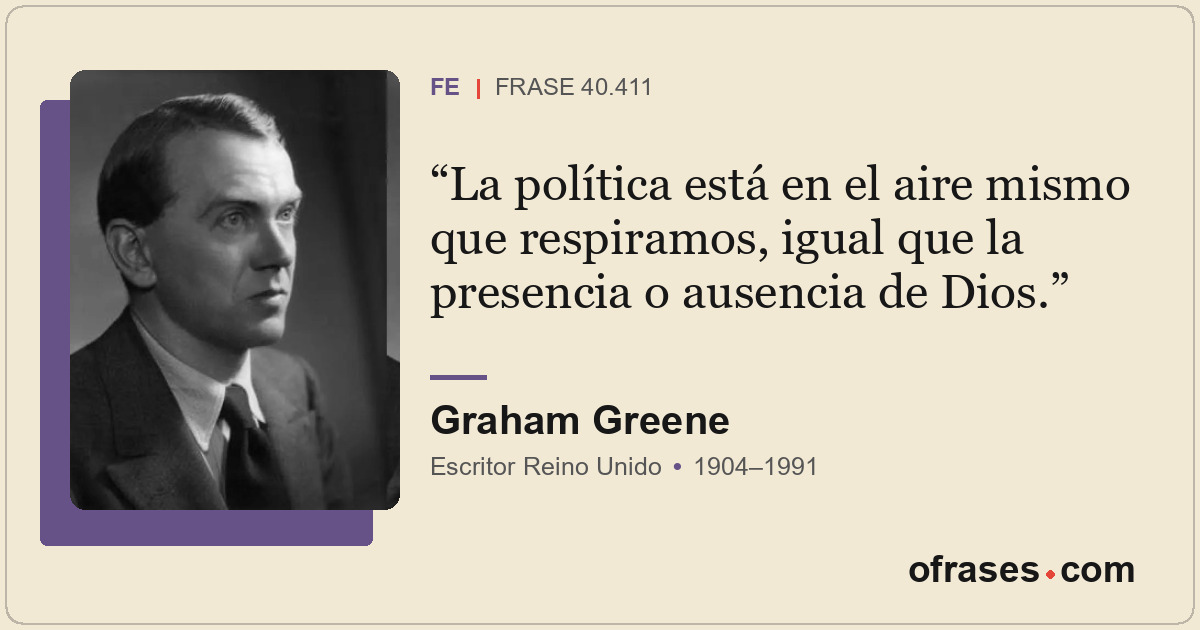 La política está en el aire mismo que respiramos, igual que la presencia o ausen...
