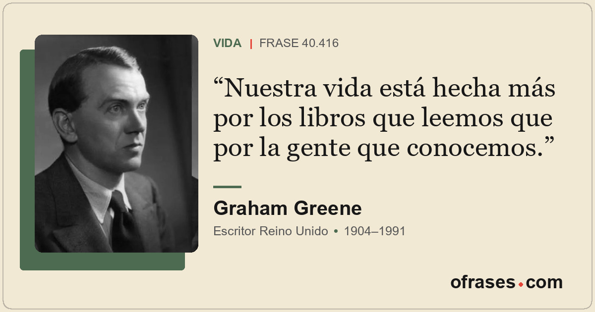 Nuestra vida está hecha más por los libros que leemos que por la gente que conoc...