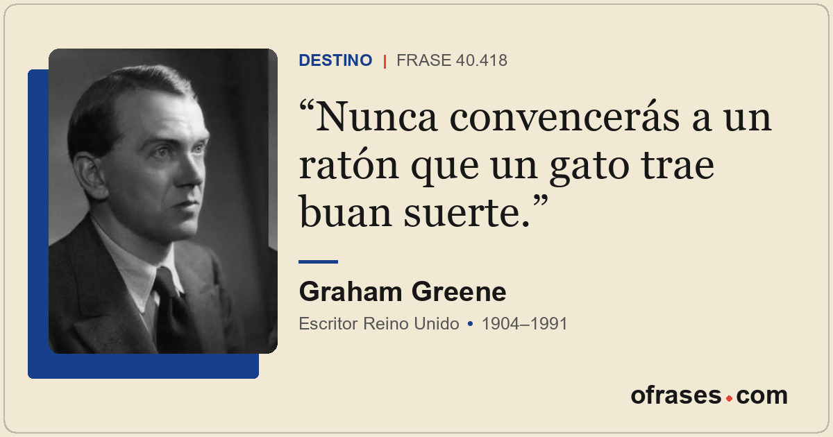 Nunca convencerás a un ratón que un gato trae buan suerte.