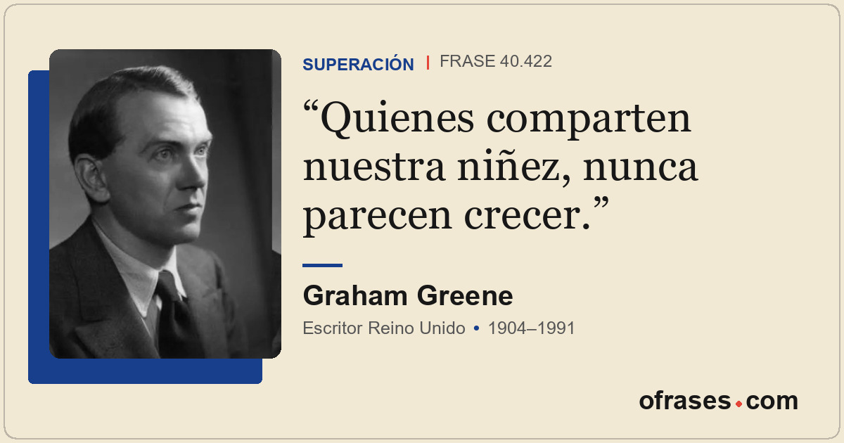 Quienes comparten nuestra niñez, nunca parecen crecer.