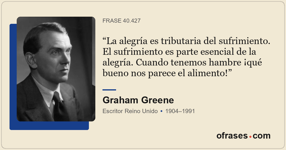 La alegría es tributaria del sufrimiento. El sufrimiento es parte esencial de la...