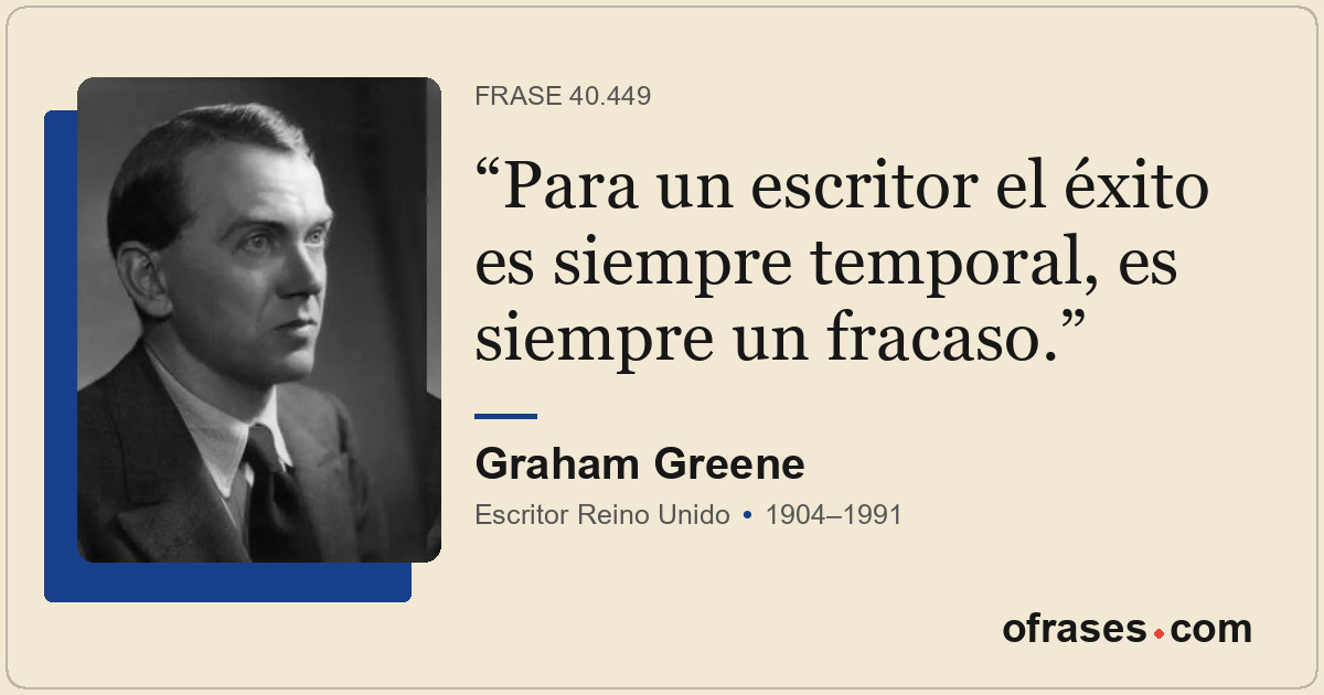 Para un escritor el éxito es siempre temporal, es siempre un fracaso.