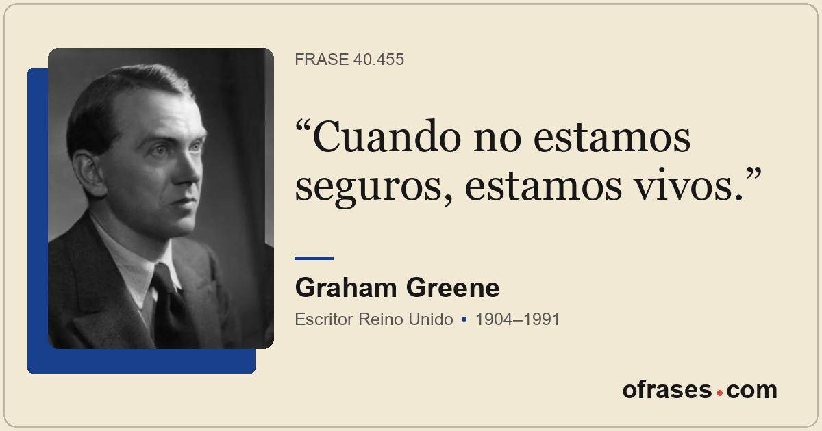 Cuando no estamos seguros, estamos vivos.