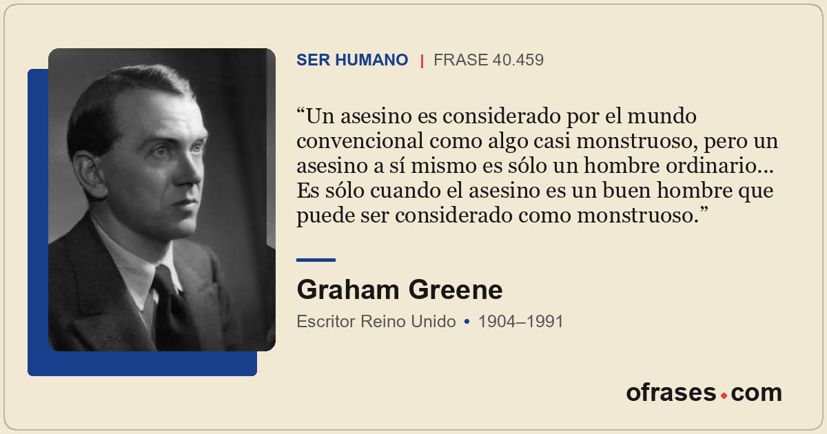 Un asesino es considerado por el mundo convencional como algo casi monstruoso, p...