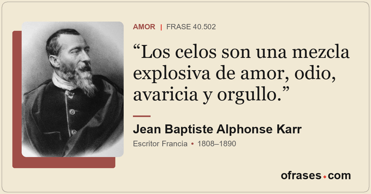 Los celos son una mezcla explosiva de amor, odio, avaricia y orgullo.