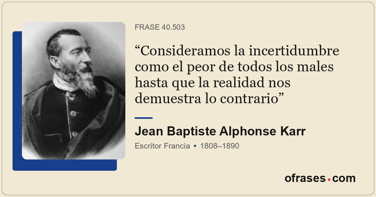 Consideramos la incertidumbre como el peor de todos los males hasta que la reali...