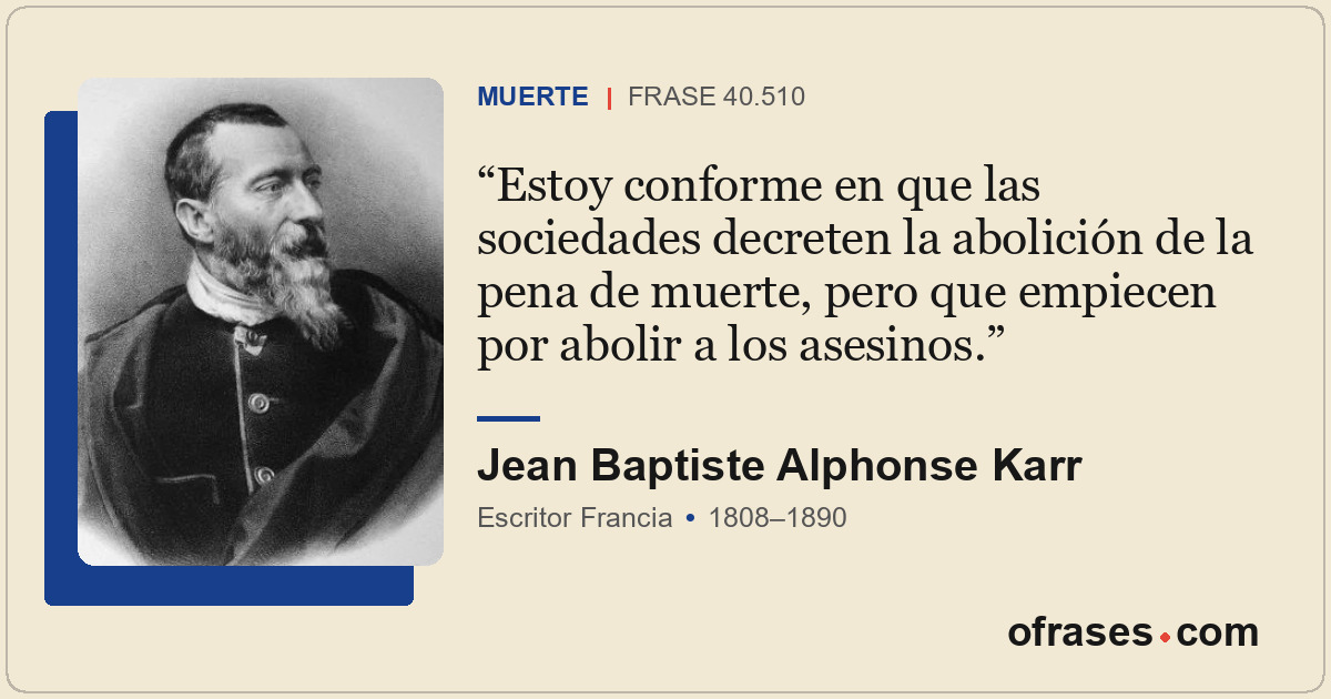 Estoy conforme en que las sociedades decreten la abolición de la pena de muerte,...