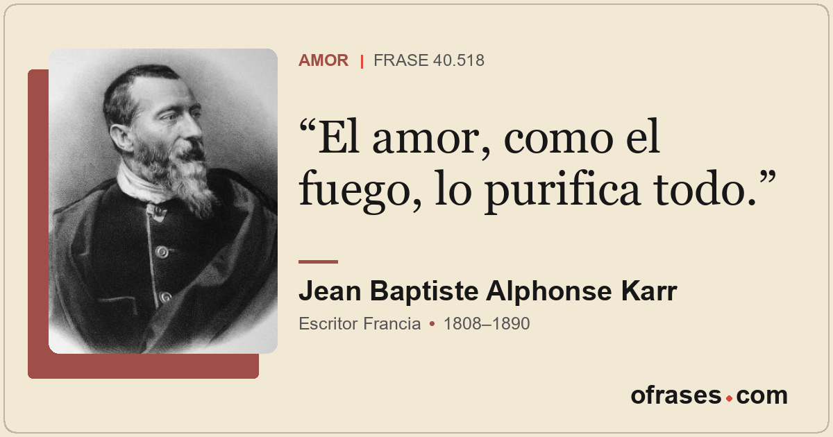 El amor, como el fuego, lo purifica todo.