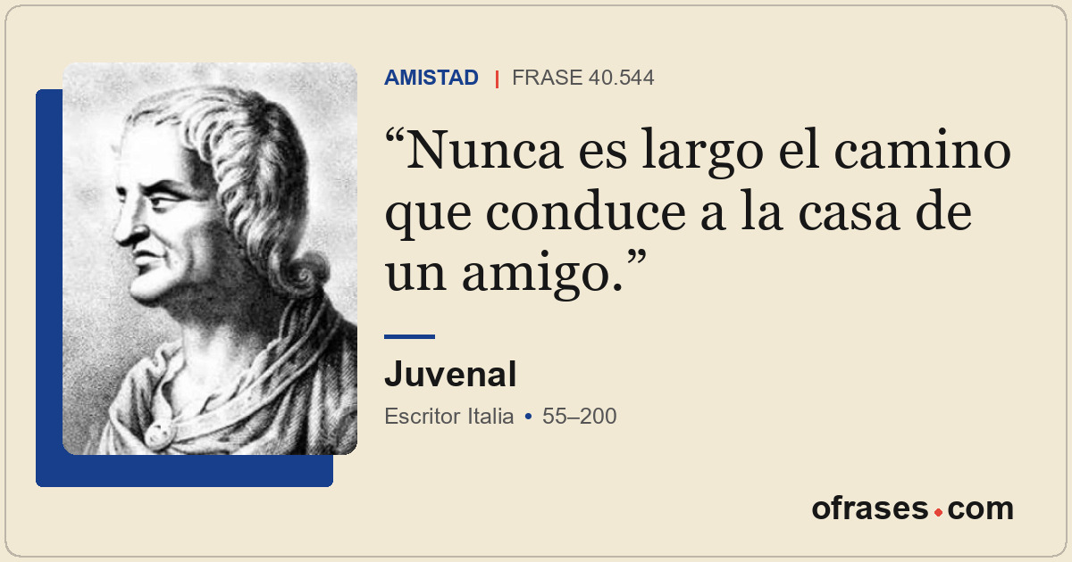 Nunca es largo el camino que conduce a la casa de un amigo.