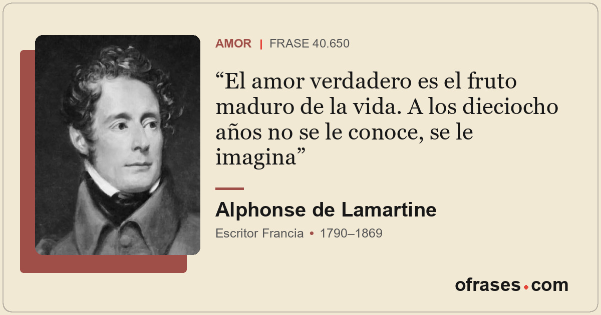El amor verdadero es el fruto maduro de la vida. A los dieciocho años no se le c...