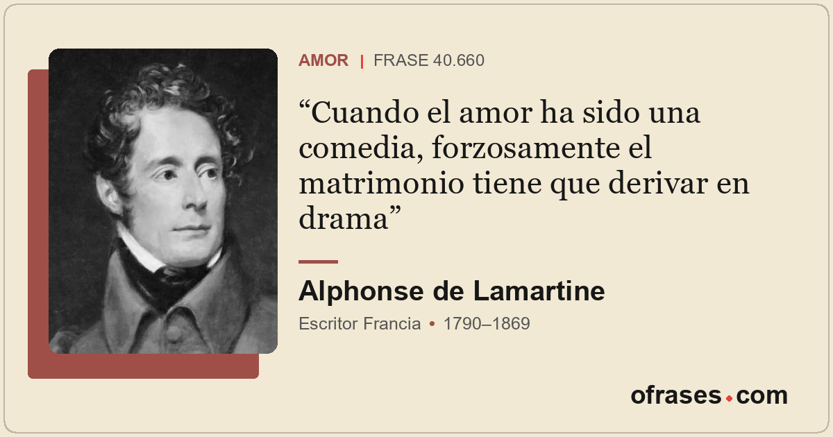 Cuando el amor ha sido una comedia, forzosamente el matrimonio tiene que derivar...