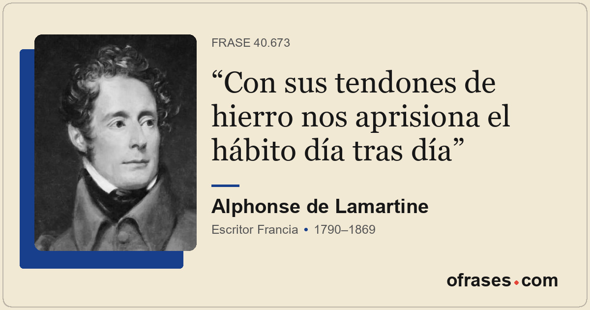 Con sus tendones de hierro nos aprisiona el hábito día tras día