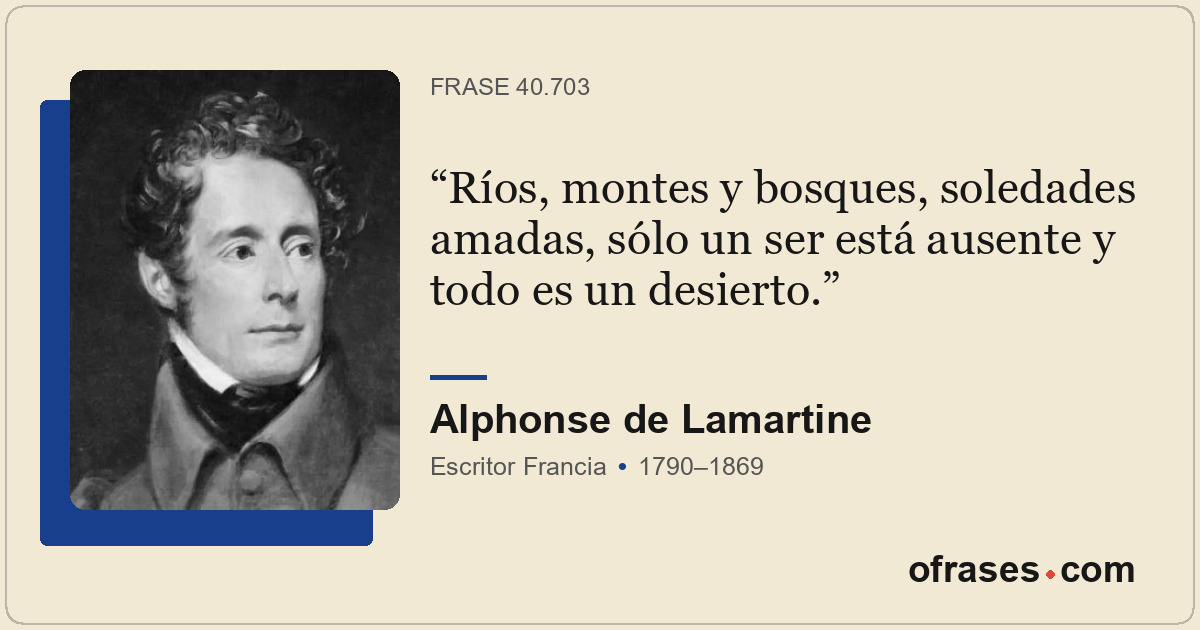 Ríos, montes y bosques, soledades amadas, sólo un ser está ausente y todo es un...