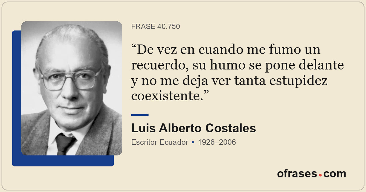 De vez en cuando me fumo un recuerdo, su humo se pone delante y no me deja ver t...