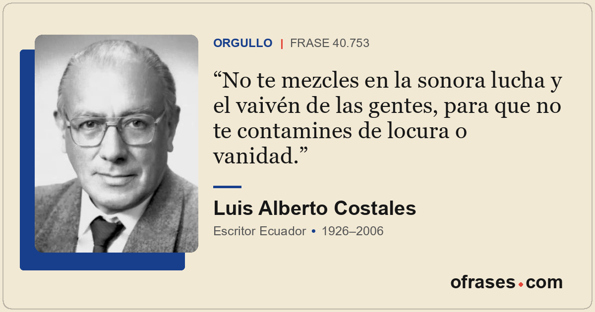 No te mezcles en la sonora lucha y el vaivén de las gentes, para que no te conta...