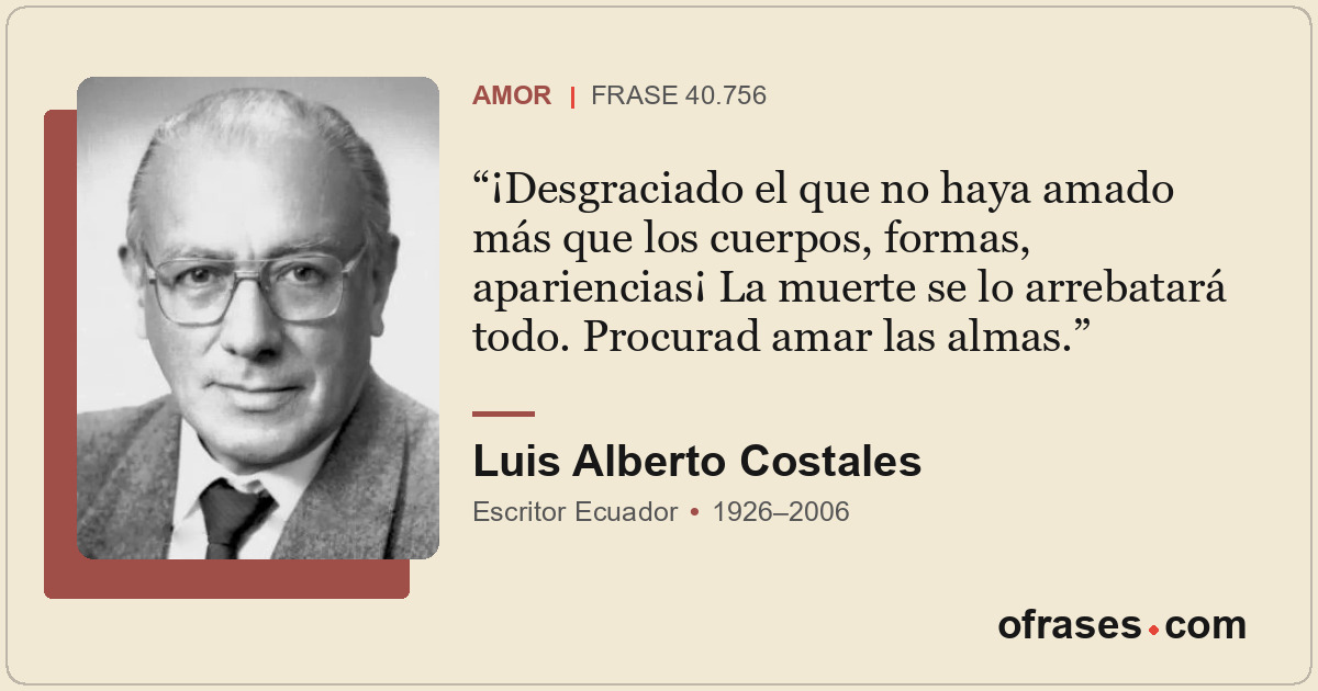 ¡Desgraciado el que no haya amado más que los cuerpos, formas, apariencias¡ La m...