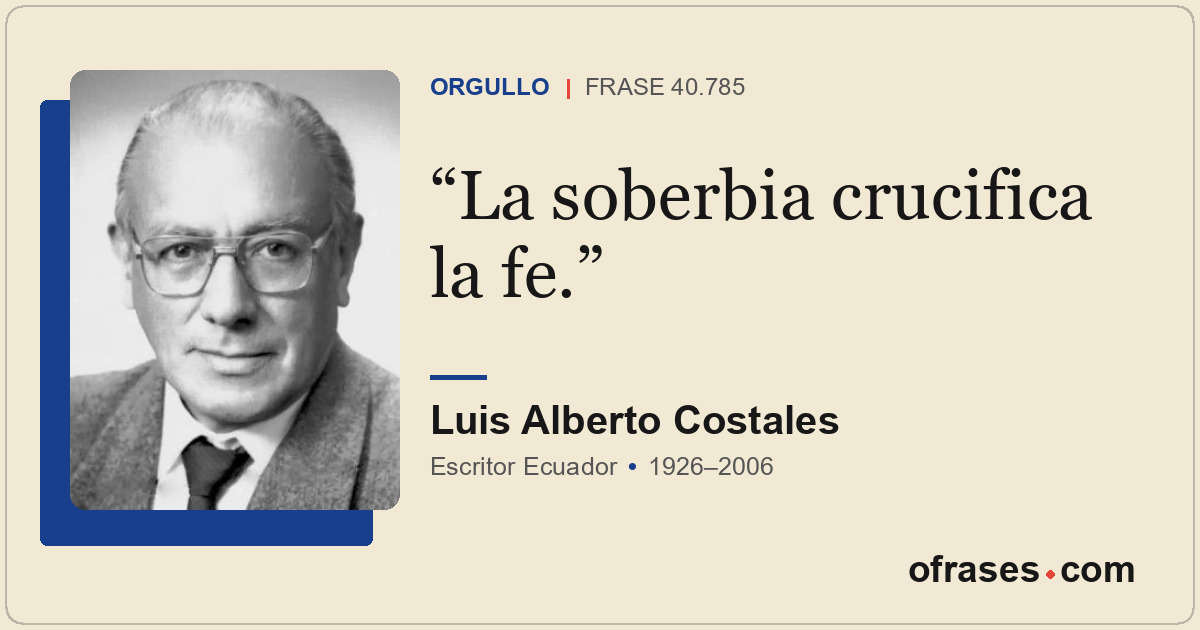 La soberbia crucifica la fe.
