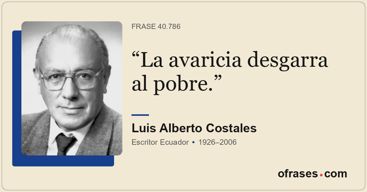 La avaricia desgarra al pobre.