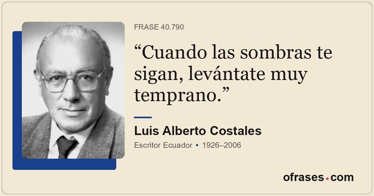Cuando las sombras te sigan, levántate muy temprano.