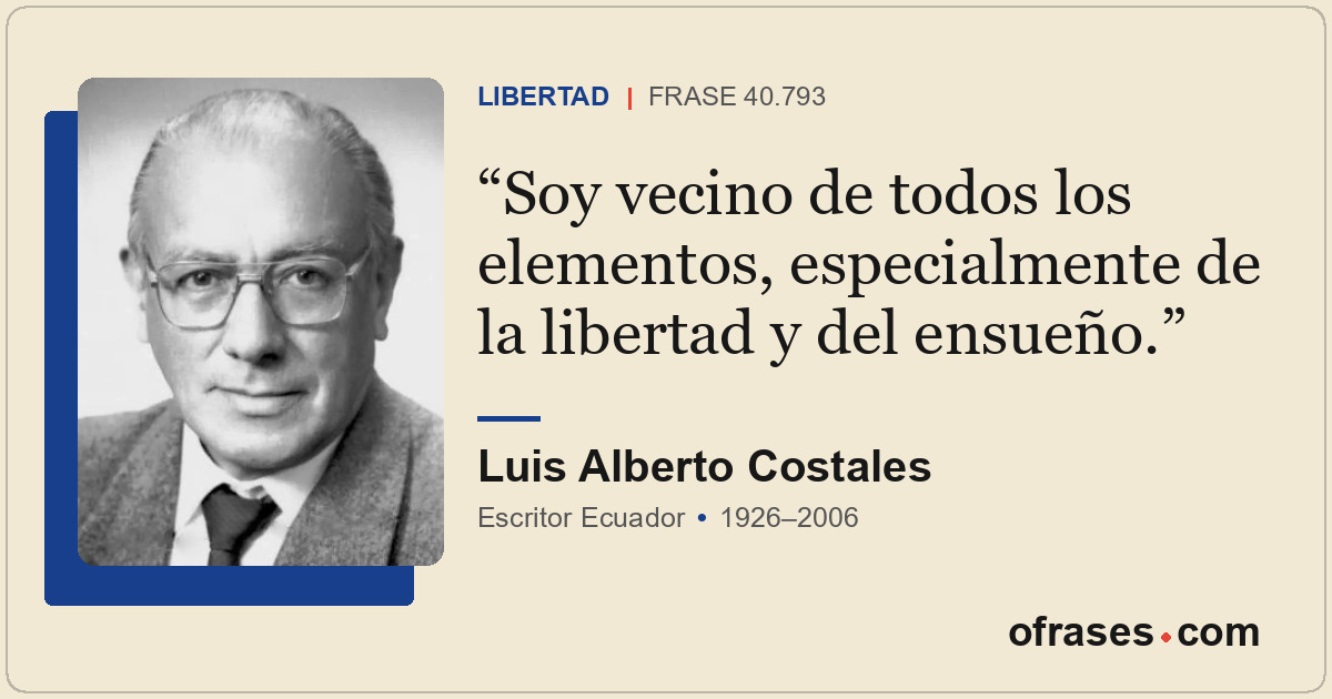 Soy vecino de todos los elementos, especialmente de la libertad y del ensueño.