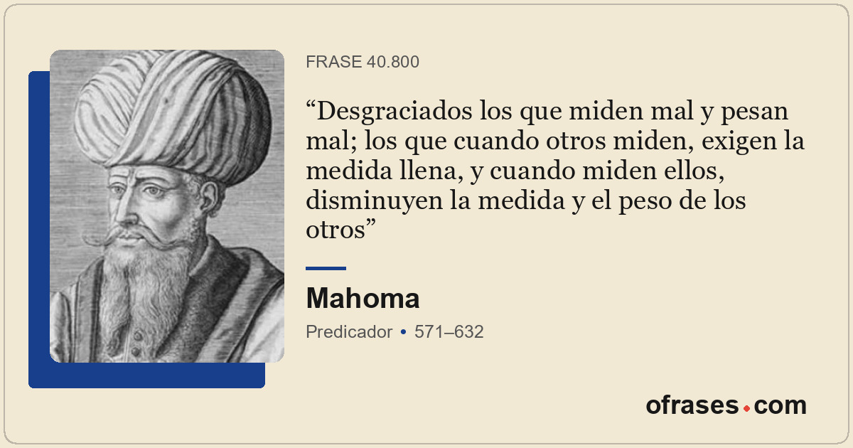 Desgraciados los que miden mal y pesan mal; los que cuando otros miden, exigen l...