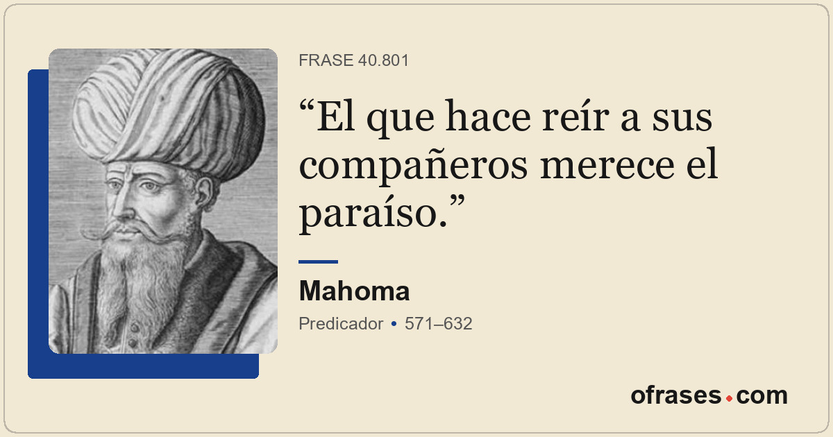 El que hace reír a sus compañeros merece el paraíso.