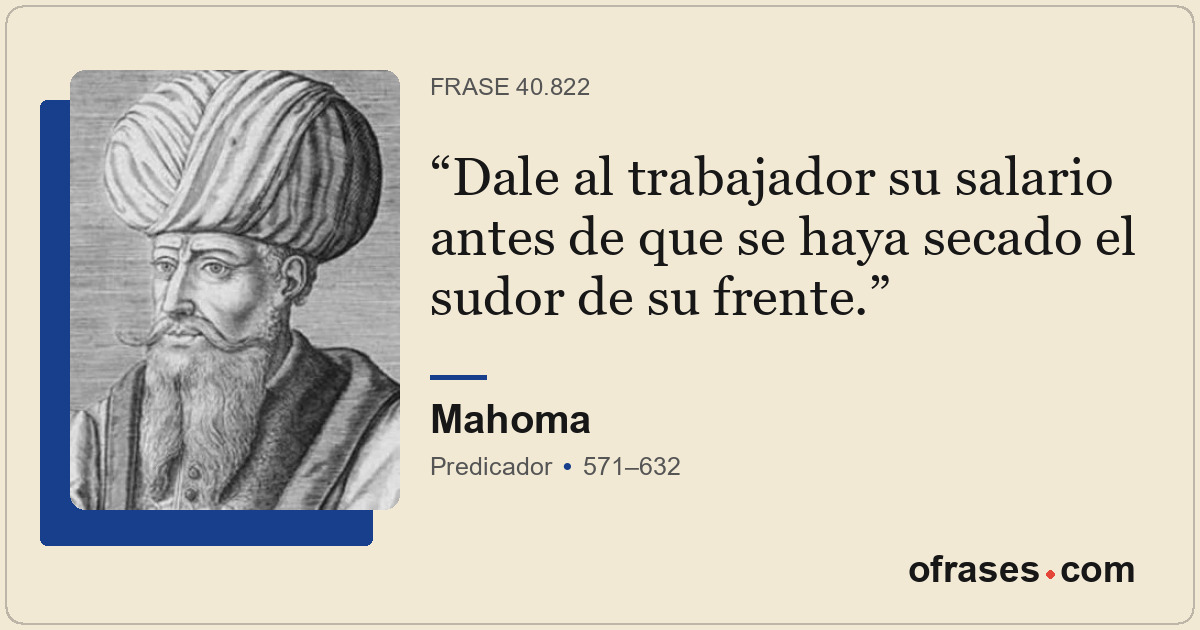 Dale al trabajador su salario antes de que se haya secado el sudor de su frente.