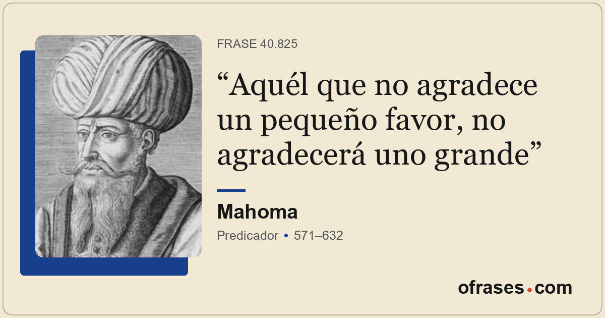 Aquél que no agradece un pequeño favor, no agradecerá uno grande
