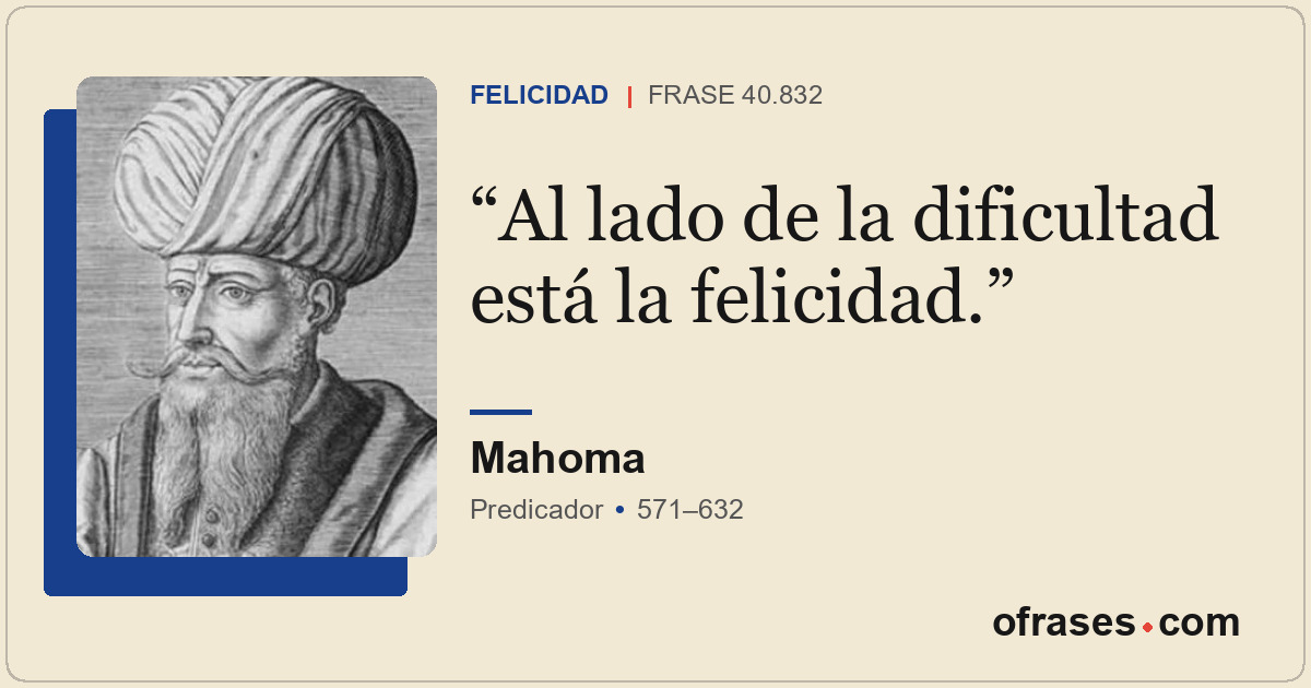 Al lado de la dificultad está la felicidad.