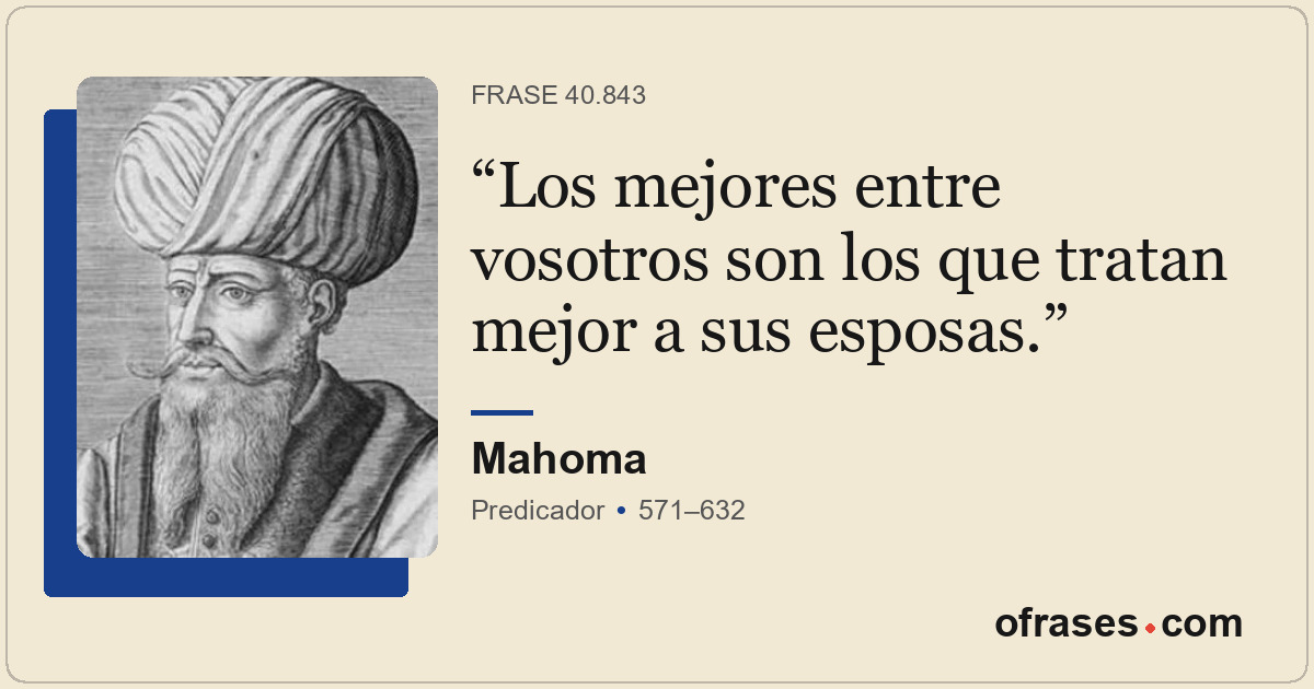 Los mejores entre vosotros son los que tratan mejor a sus esposas.