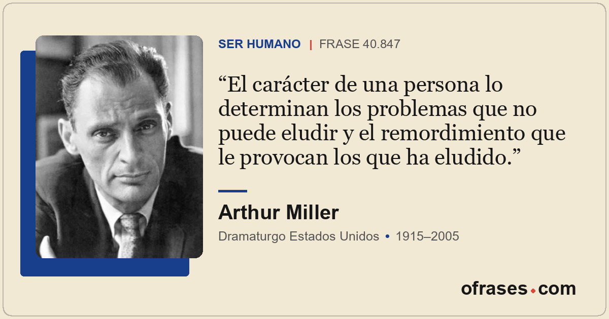 El carácter de una persona lo determinan los problemas que no puede eludir y el...