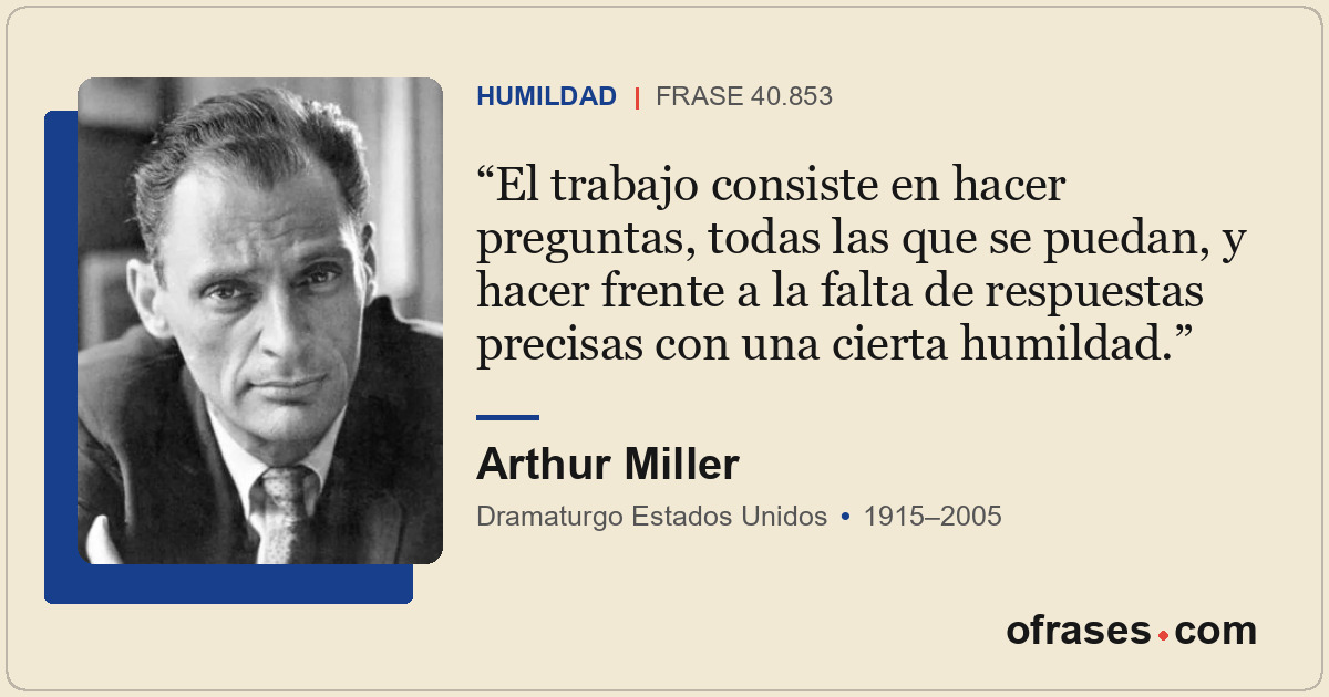 El trabajo consiste en hacer preguntas, todas las que se puedan, y hacer frente...