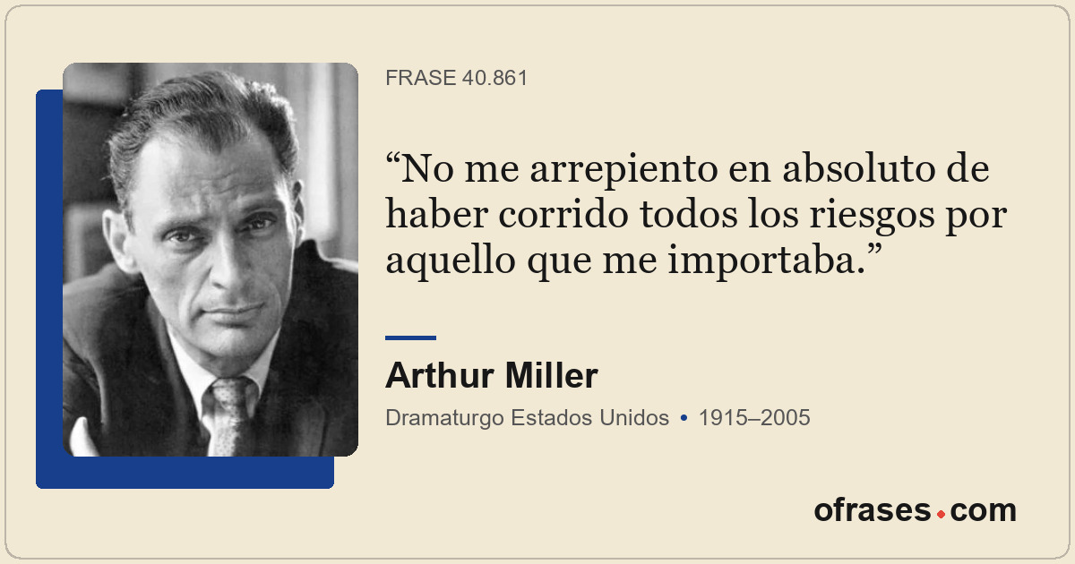 No me arrepiento en absoluto de haber corrido todos los riesgos por aquello que...