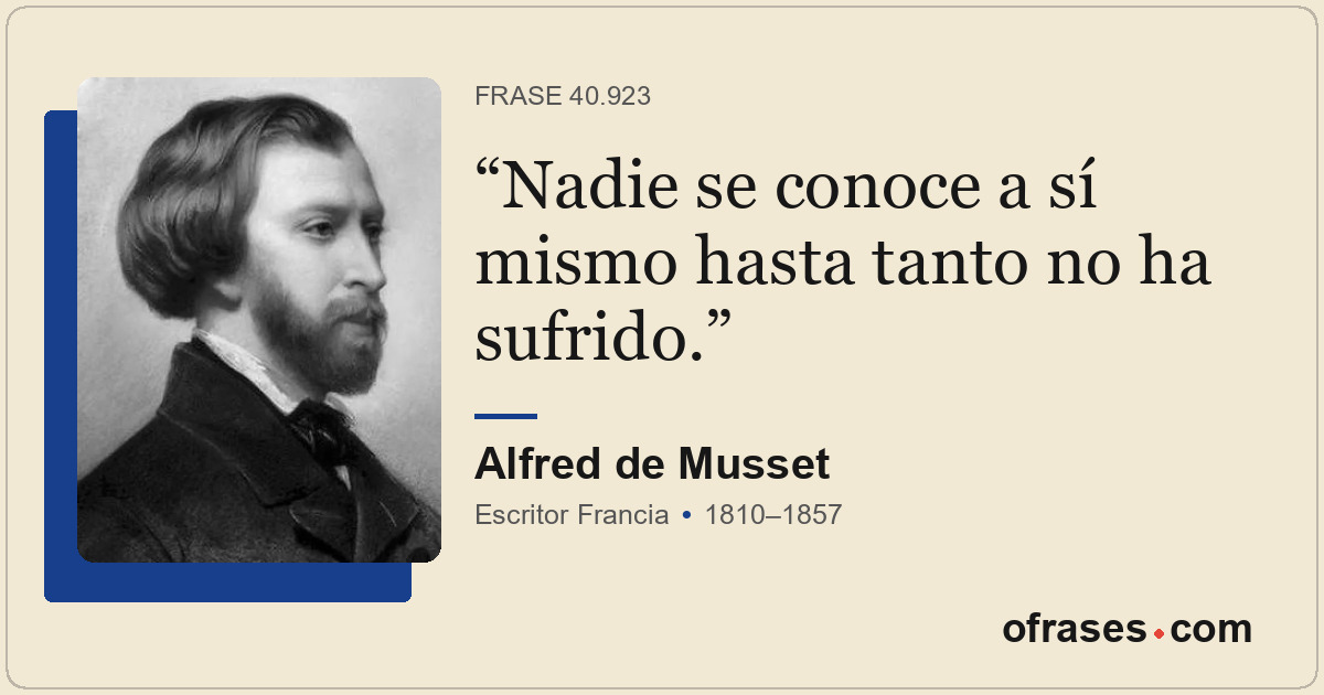 Nadie se conoce a sí mismo hasta tanto no ha sufrido.