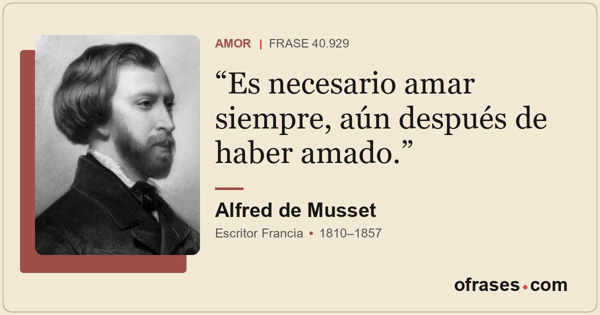 Es necesario amar siempre, aún después de haber amado.