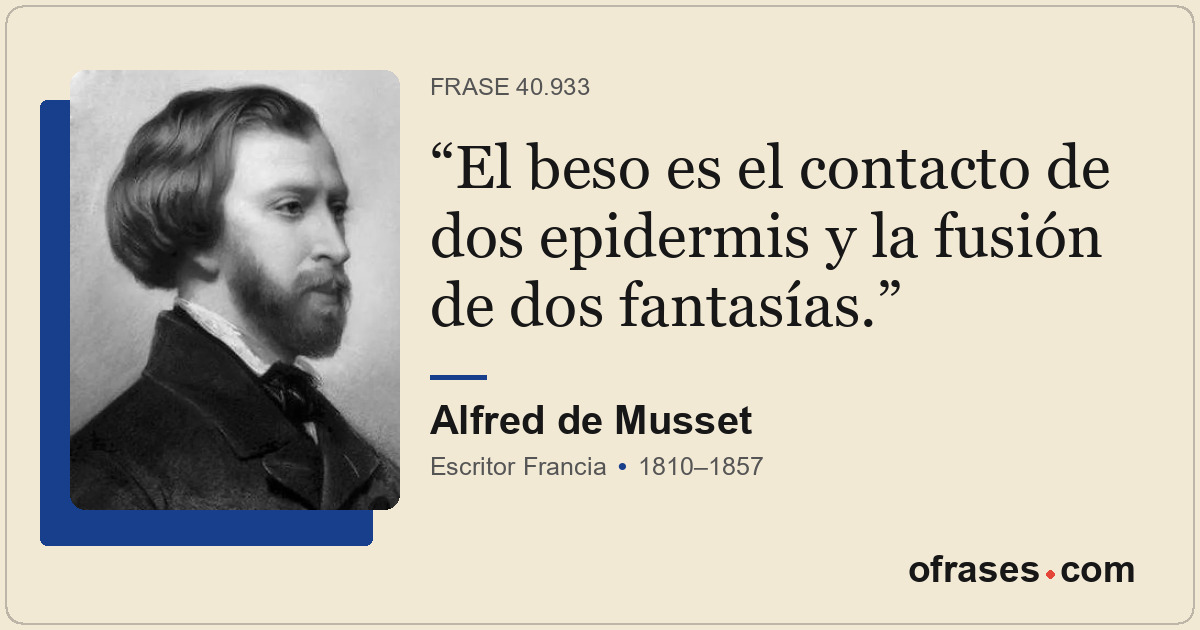 El beso es el contacto de dos epidermis y la fusión de dos fantasías.