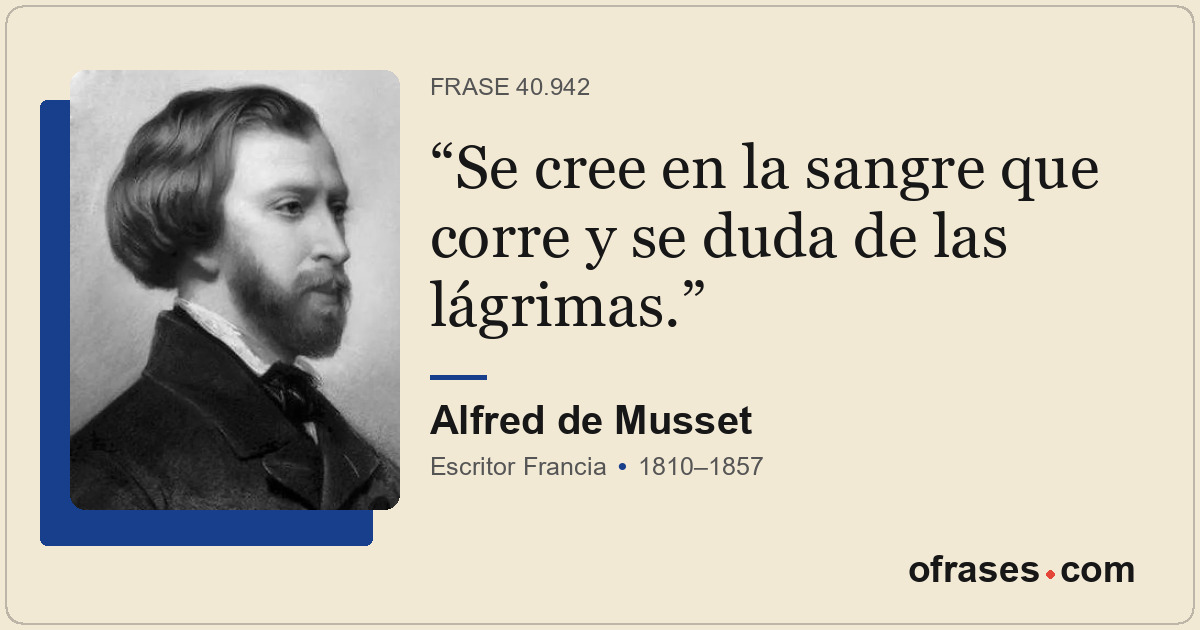 Se cree en la sangre que corre y se duda de las lágrimas.