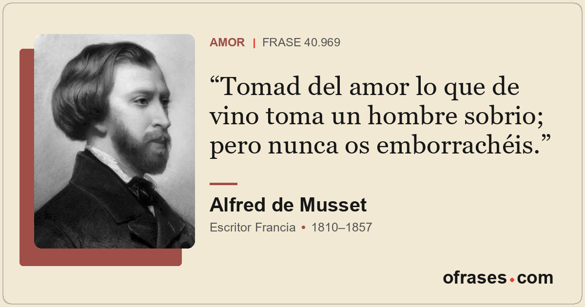 Tomad del amor lo que de vino toma un hombre sobrio; pero nunca os emborrachéis.