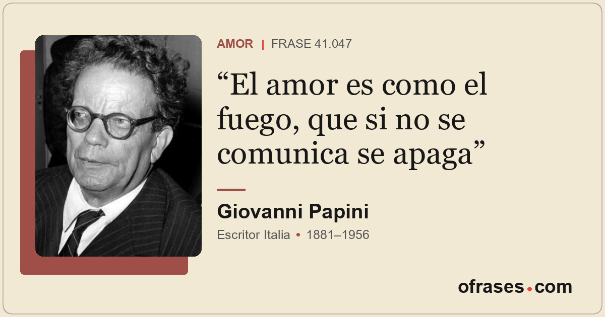 El amor es como el fuego, que si no se comunica se apaga
